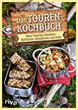Das Touren-Kochbuch: Meal Prep fürs Wandern, Radfahren, K...