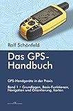 Das GPS Handbuch. GPS-Handgeräte in der Praxis: Grundlage...
